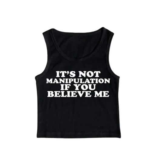Its Not Manipulation If You Beklieve Me Tank Top