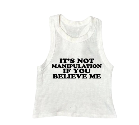 Its Not Manipulation If You Believe Me Tank Top