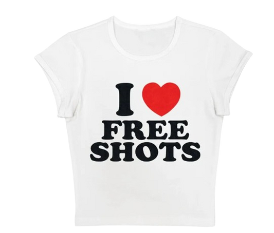 I Love Free Shots You Tee