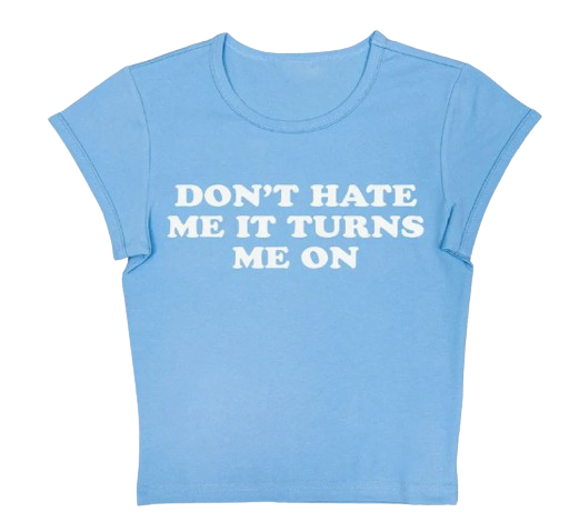 Dont Hate Me It Turns Me On Baby Tee