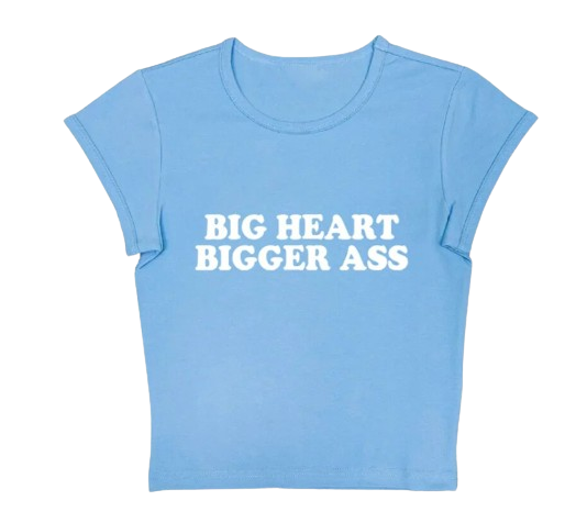 Big Heart Bigger Ass Baby Tee