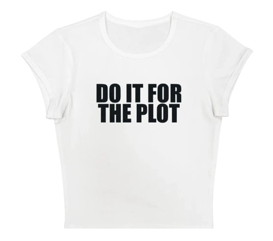 Do It For The Plot Baby Tee