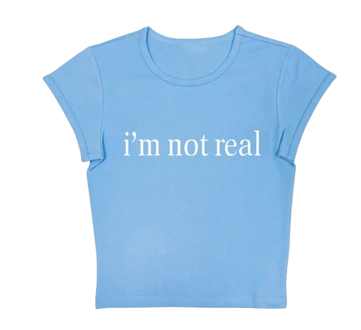 Im Not Real Baby Tee