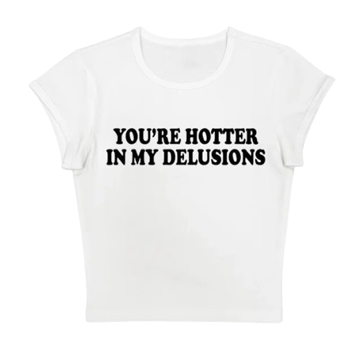 Youre Hotter in My Delusions Baby Tee