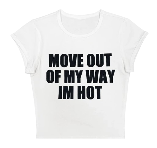 Move Out Of My Way Im Hot Baby Tee