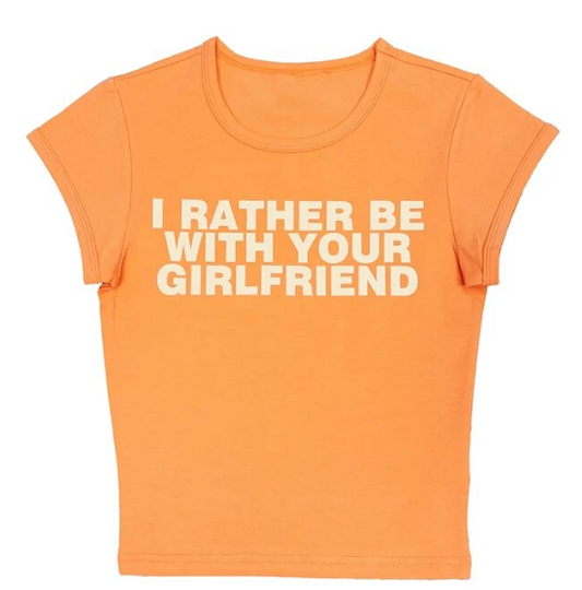 I Rather Be With Your Girlfirend Baby Tee